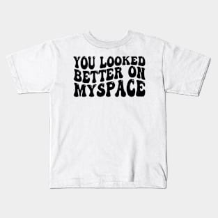 You Looked Better on Myspace Kids T-Shirt